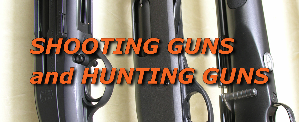 SHOOTING GUNS and HUNTING GUNS